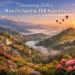 Discovering India’s Most Enchanting Hill Stations